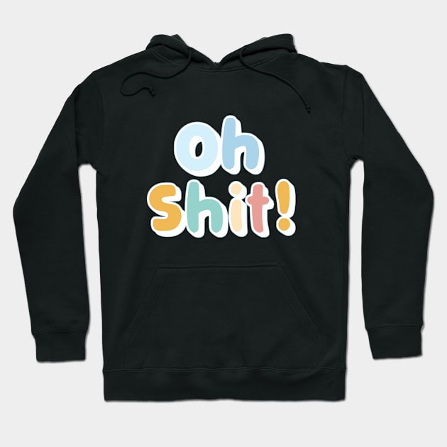 OH Shit Hoodie by Fashioned by You, Created by Me A.zed